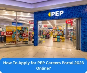 How To Apply for PEP Careers Portal 2023 Online?