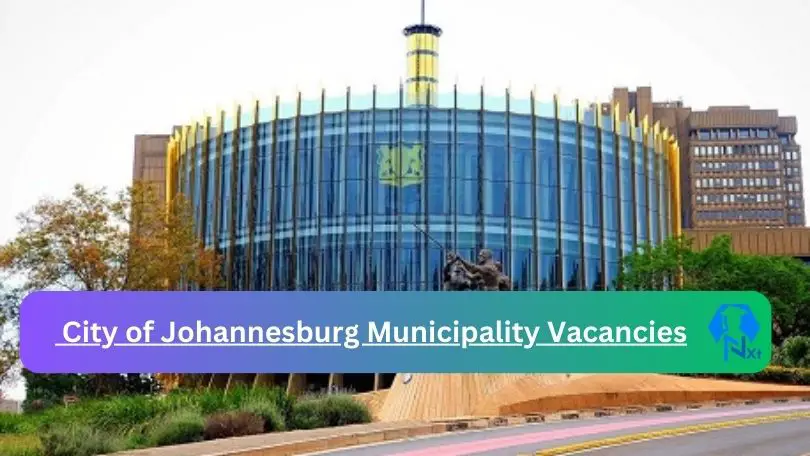 City of Johannesburg Municipality Vacancies - 14x Nxtgovtjobs City of Johannesburg Municipality Vacancies 2024 @www.joburg.org.za Careers Portal - 9x New City of Johannesburg Municipality Vacancies 2024 @www.joburg.org.za Careers Portal