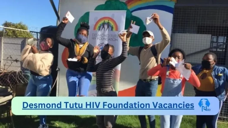 Nxtgovtjobs Desmond Tutu HIV Foundation Vacancies 2024 @desmondtutuhealthfoundation.org.za Career Portal