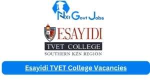 Esayidi TVET College Vacancies 2023 @www.esayidifet.co.za Careers