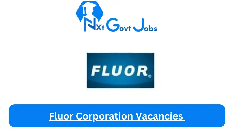 New X1 Fluor Corporation Vacancies 2024 | Apply Now @www.fluor.com for Cleaner, Admin, Assistant Jobs