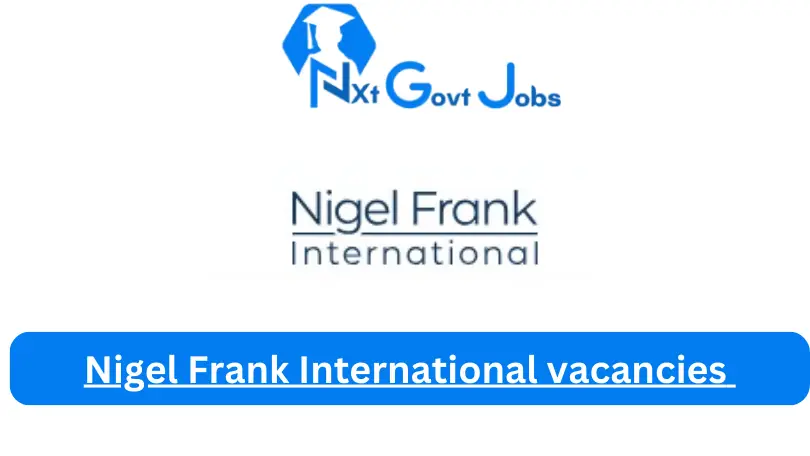 New X1 Nigel Frank International Vacancies 2024 | Apply Now @www.nigelfrank for Assistant, Supervisor, Admin, Jobs
