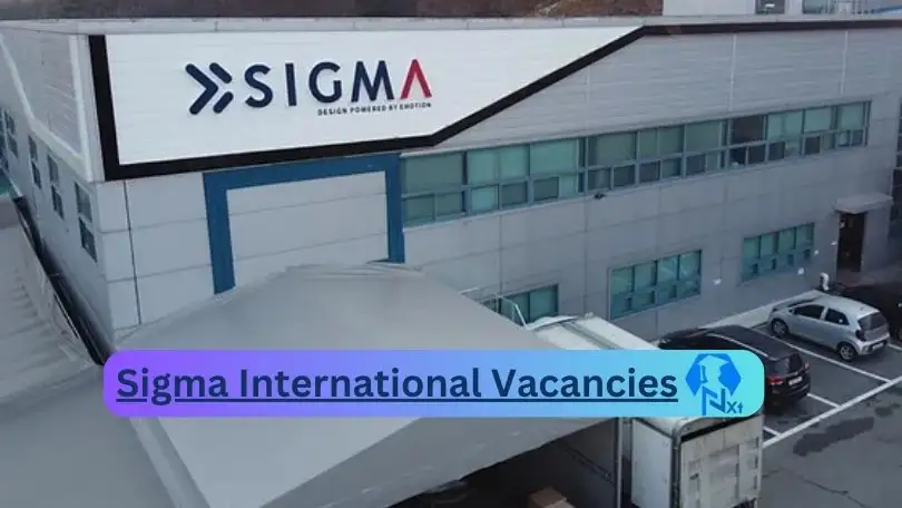 New X1 Sigma International Vacancies 2024 | Apply Now @www.sigmaintl.com for Admin, Assistant Jobs