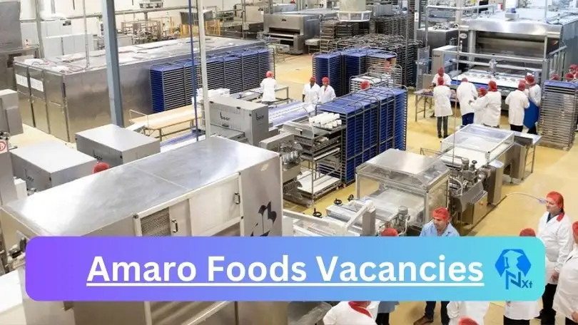 Amaro Foods Vacancies 2024 - 1x New Amaro Foods Vacancies 2024 @www.amarofoods.com Career Portal