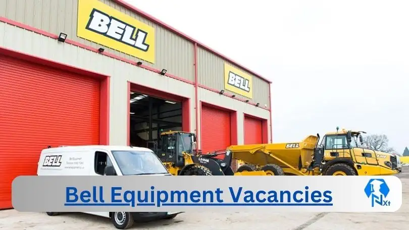 New X1 Bell Equipment Vacancies 2024 | Apply Now @www.bellequipment.com for Assistant, Supervisor, Admin Jobs
