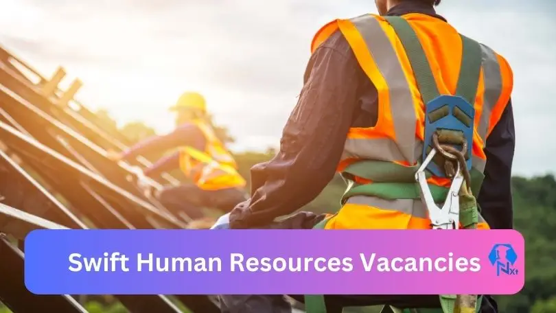 Swift Human Resources Vacancies 2024
