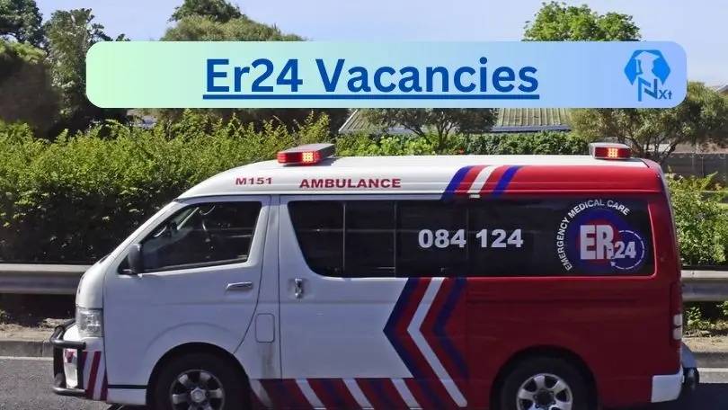 New X8 Er24 Vacancies 2024 | Apply Now @www.er24.co.za for Operational Ambulance Emergency Assistant, Admin Assistant Jobs